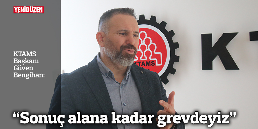 “Sonuç alana kadar grevdeyiz”