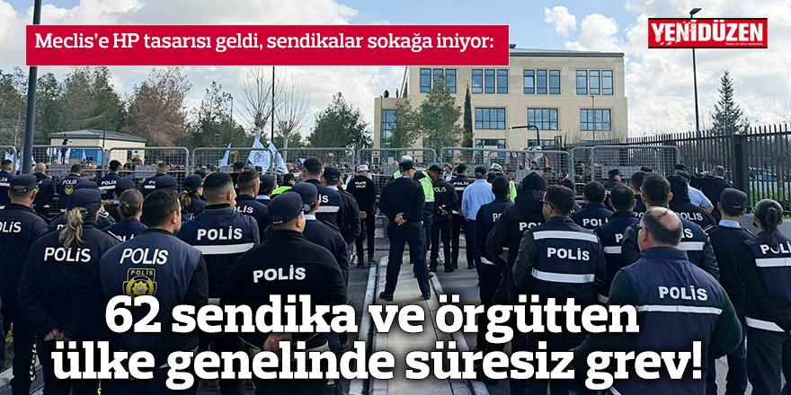 62 sendika ve örgütten ülke genelinde süresiz grev!