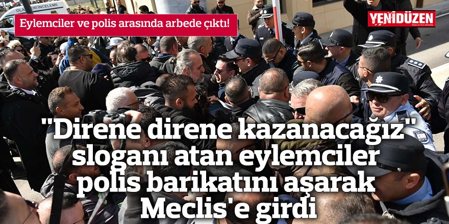 "Direne direne kazanacağız" sloganı atan eylemciler polis barikatını aşarak Meclis'e girdi