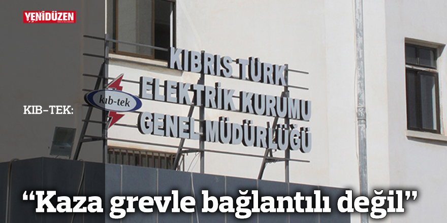 KIB-TEK: “Kaza grevle bağlantılı değil”