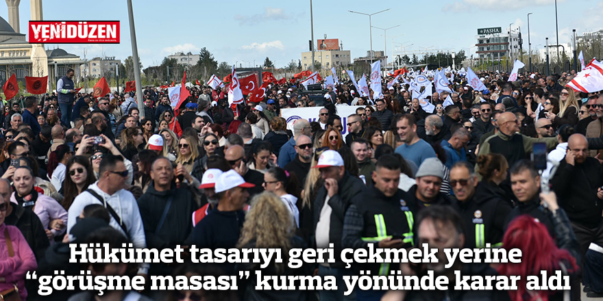 Hükümet tasarıyı geri çekmek yerine  “görüşme masası” kurma yönünde karar aldı