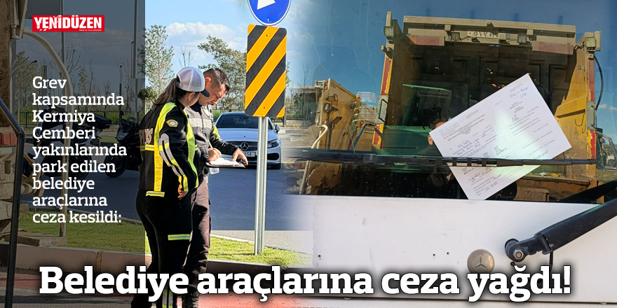 Belediye araçlarına ceza yağdı!