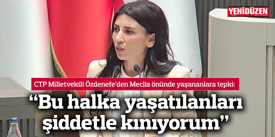 “Bu halka yaşatılanları şiddetle kınıyorum”