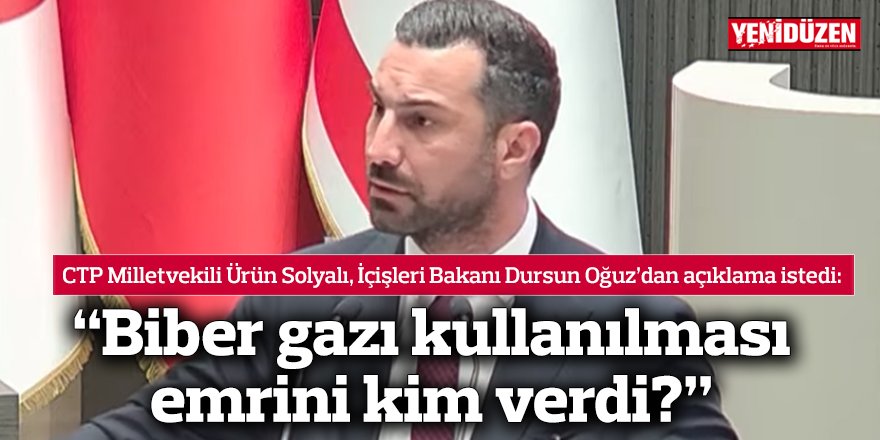 “Biber gazı kullanılması emrini kim verdi?”