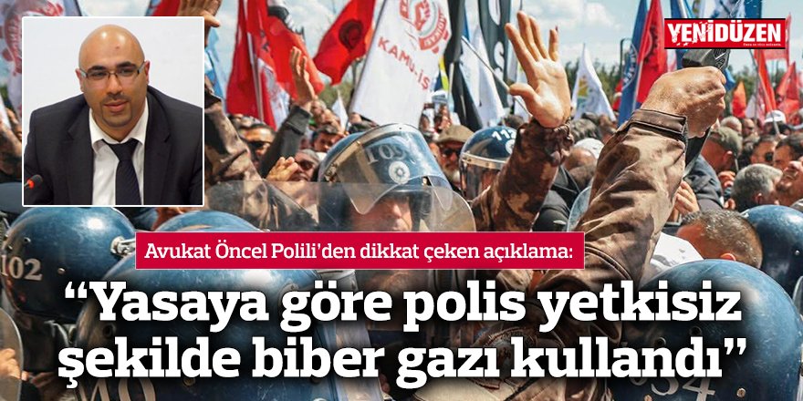“Yasaya göre polis yetkisiz şekilde biber gazı kullandı”