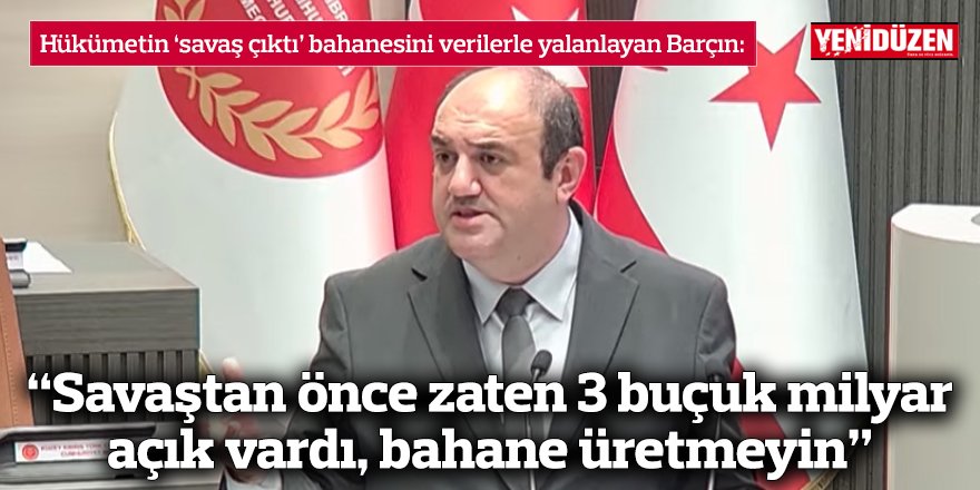 “Savaştan önce zaten 3 buçuk milyar açık vardı, bahane üretmeyin”