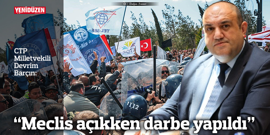“Meclis açıkken darbe yapıldı”
