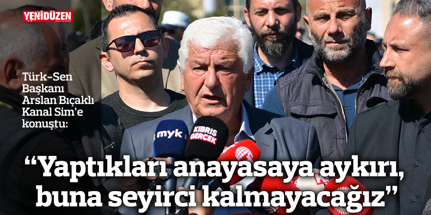 “Yaptıkları anayasaya aykırı, buna seyirci kalmayacağız”