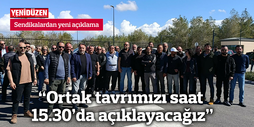 “Ortak tavrımızı saat 15.30’da açıklayacağız”