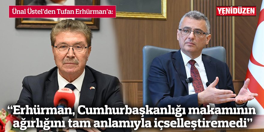 “Erhürman, Cumhurbaşkanlığı makamının ağırlığını tam anlamıyla içselleştiremedi”