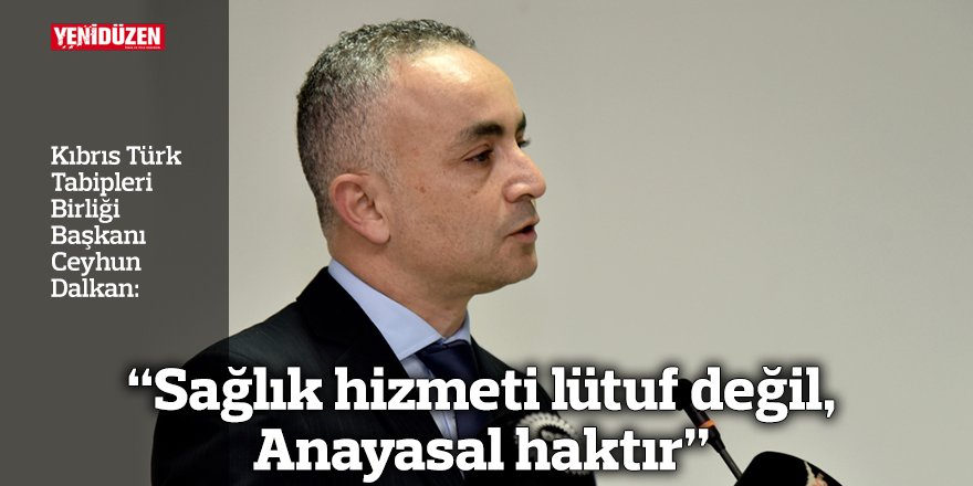 Dalkan: “Sağlık hizmeti lütuf değil, Anayasal haktır”