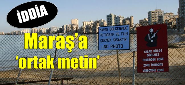 ‘MARAŞ için ORTAK METİN’ iddiaları