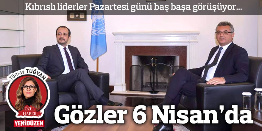 Gözler 6 Nisan’da