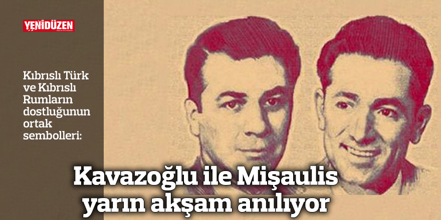 Kavazoğlu ile Mişaulis yarın akşam anılıyor