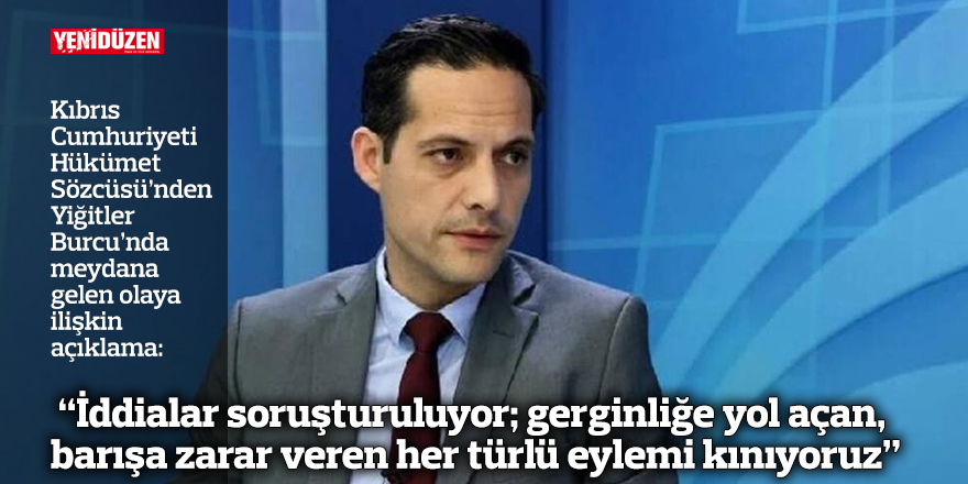 “İddialar soruşturuluyor; gerginliğe yol açan, barışa zarar veren her türlü eylemi kınıyoruz”
