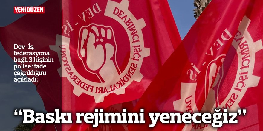 "Baskı rejimini yeneceğiz"