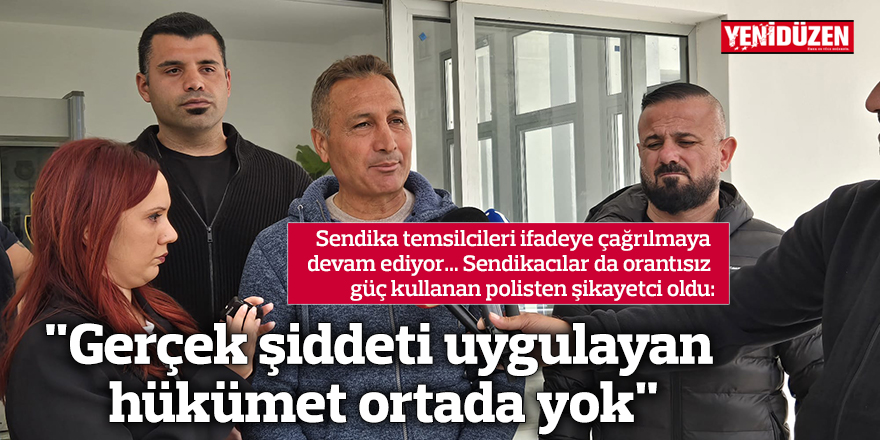 "Gerçek şiddeti uygulayan hükümet ortada yok"