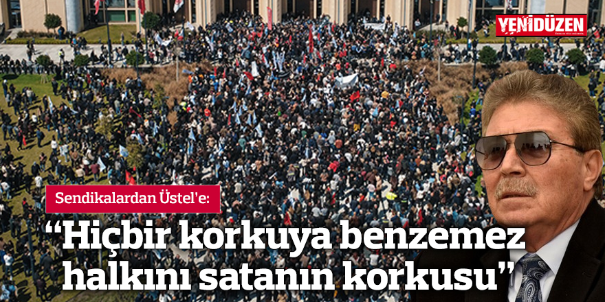 "Hiçbir korkuya benzemez halkını satanın korkusu”