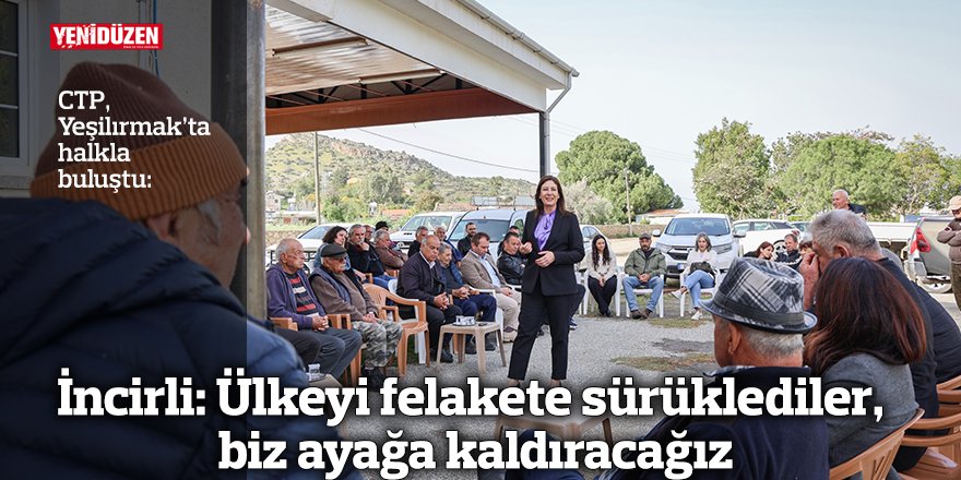 İncirli: Ülkeyi felakete sürüklediler, biz ayağa kaldıracağız