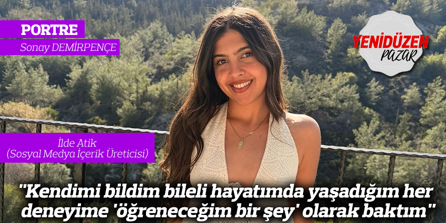 "Kendimi bildim bileli hayatımda yaşadığım her deneyime 'öğreneceğim bir şey' olarak baktım"
