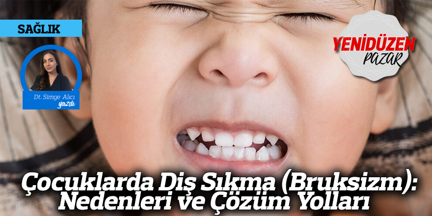 Çocuklarda Diş Sıkma (Bruksizm): Nedenleri ve Çözüm Yolları