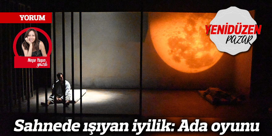 Sahnede ışıyan iyilik: Ada oyunu