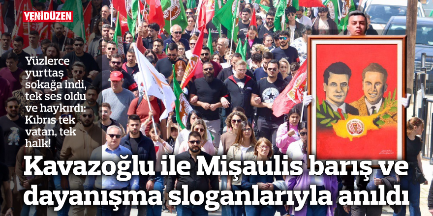 Kavazoğlu ile Mişaulis barış ve dayanışma sloganlarıyla anıldı