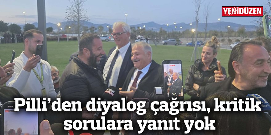Pilli’den diyalog çağrısı, kritik sorulara yanıt yok
