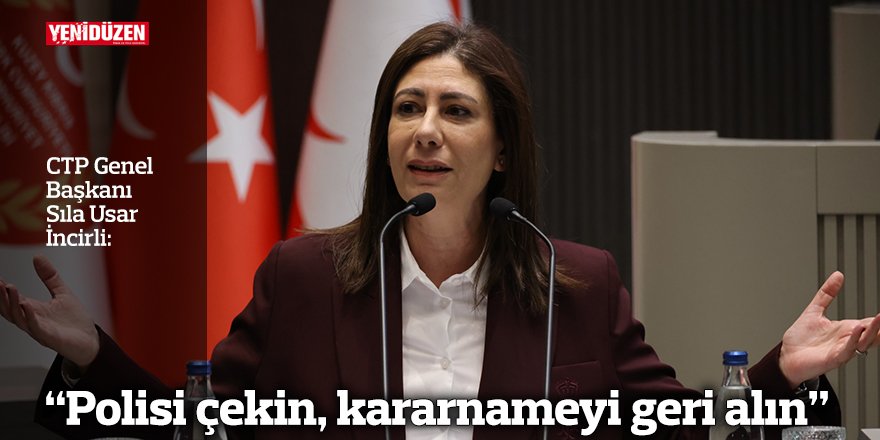 “Polisi çekin, kararnameyi geri alın”