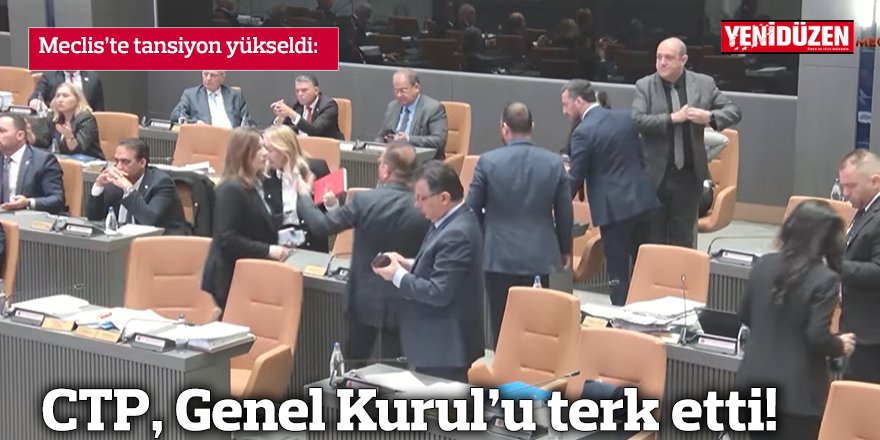 Meclis’te tansiyon yükseldi, CTP salonu terk etti