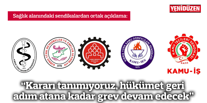 "Kararı tanımıyoruz, hükümet geri adım atana kadar grev devam edecek"