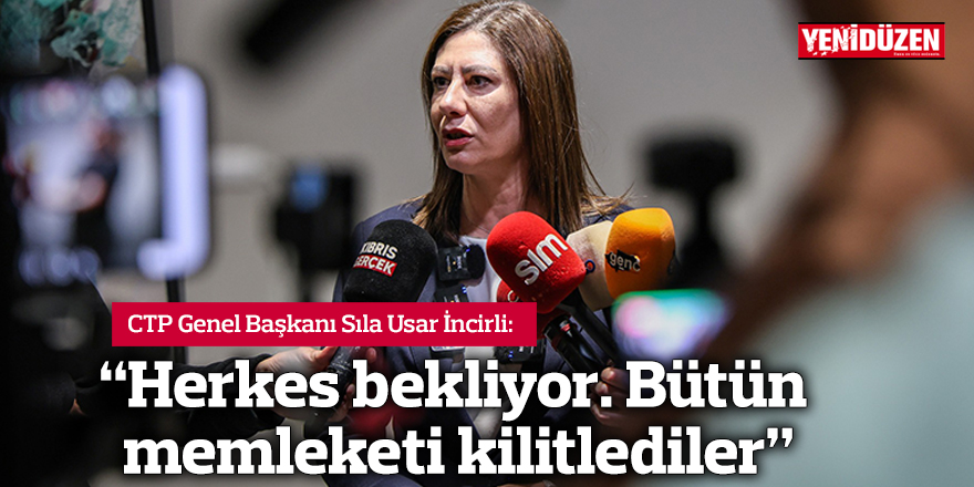 "Herkes bekliyor. Bütün memleketi kilitlediler"