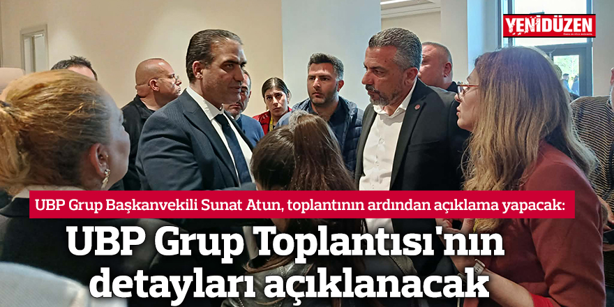 UBP Grup Toplantısı'nın detayları açıklanacak
