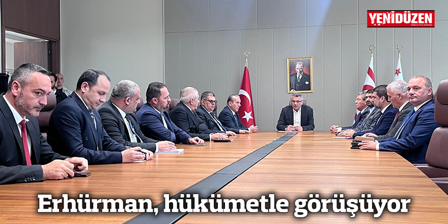 Erhürman, hükümetle görüşüyor