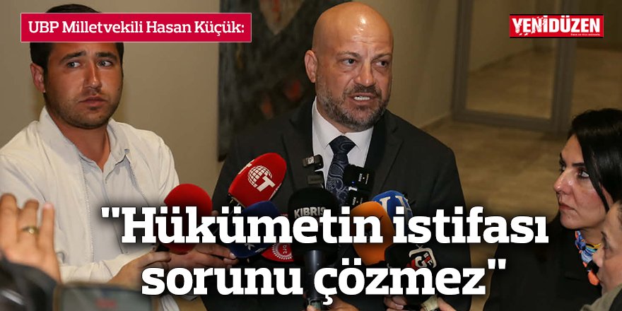 "Hükümetin istifası sorunu çözmez"