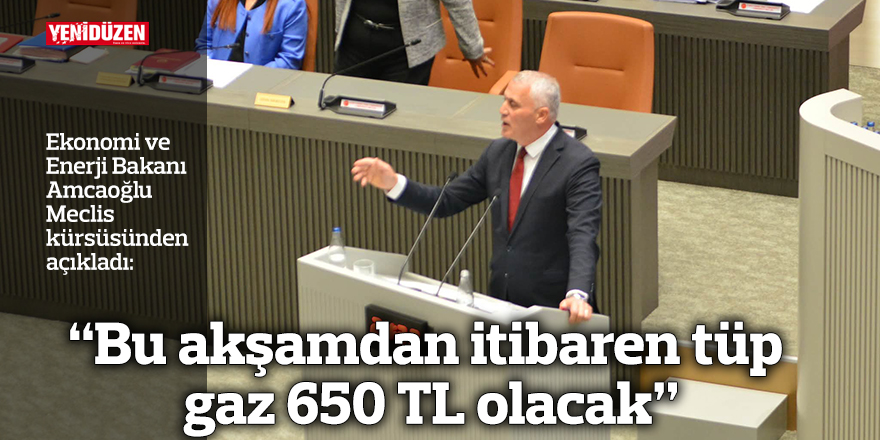 “Bu akşamdan itibaren tüp gaz 650 TL olacak”
