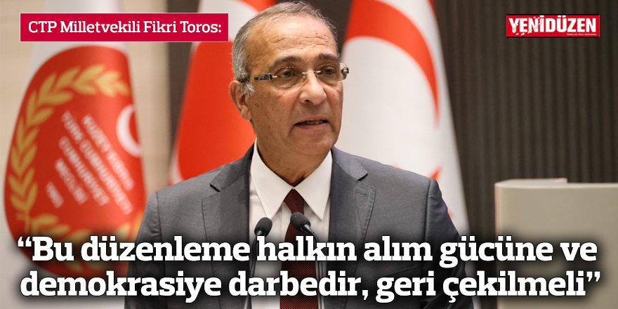 “Bu düzenleme halkın alım gücüne ve demokrasiye darbedir, geri çekilmeli”