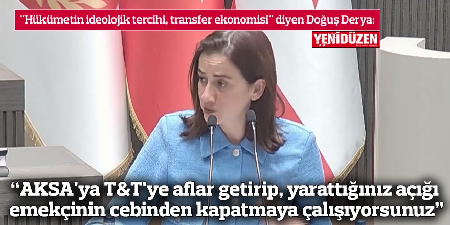 “AKSA'ya T&T'ye aflar getirip, yarattığınız açığı emekçinin cebinden kapatmaya çalışıyorsunuz”