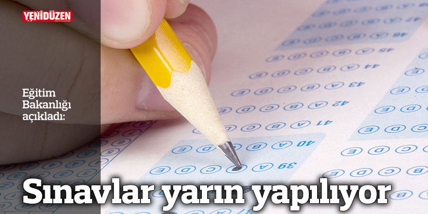 Sınavlar yarın yapılıyor