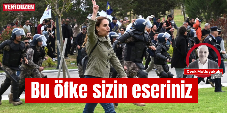 Bu öfke sizin eseriniz