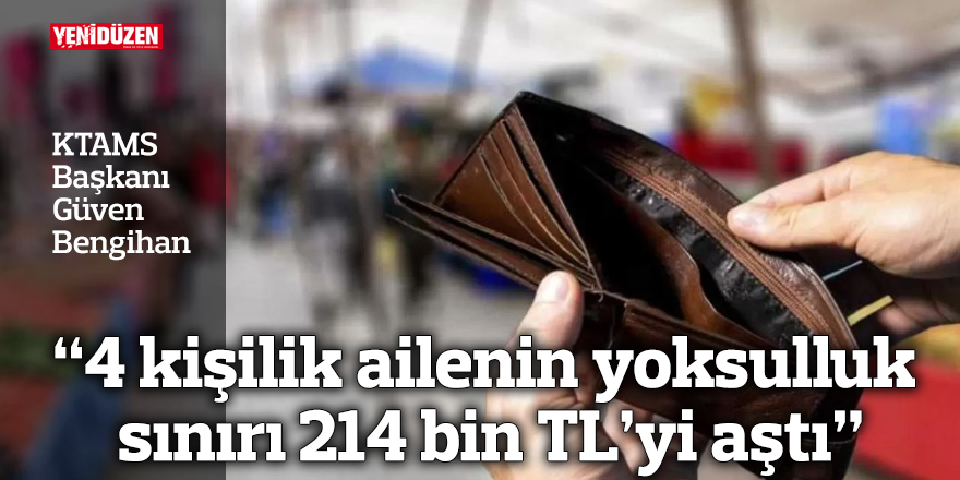 “4 kişilik ailenin yoksulluk sınırı 214 bin TL’yi aştı”