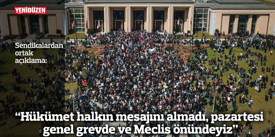 “Hükümet halkın mesajını almadı, pazartesi genel grevde ve Meclis önündeyiz”