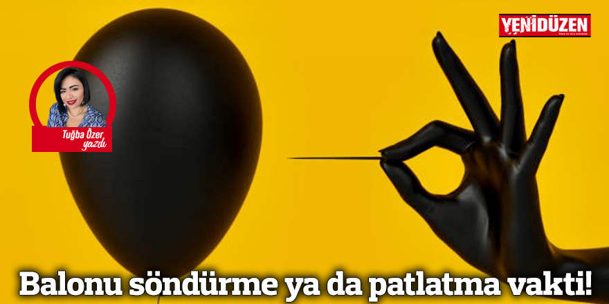 Balonu söndürme ya da patlatma vakti!