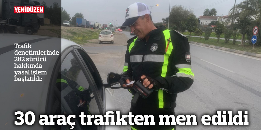 30 araç trafikten men edildi