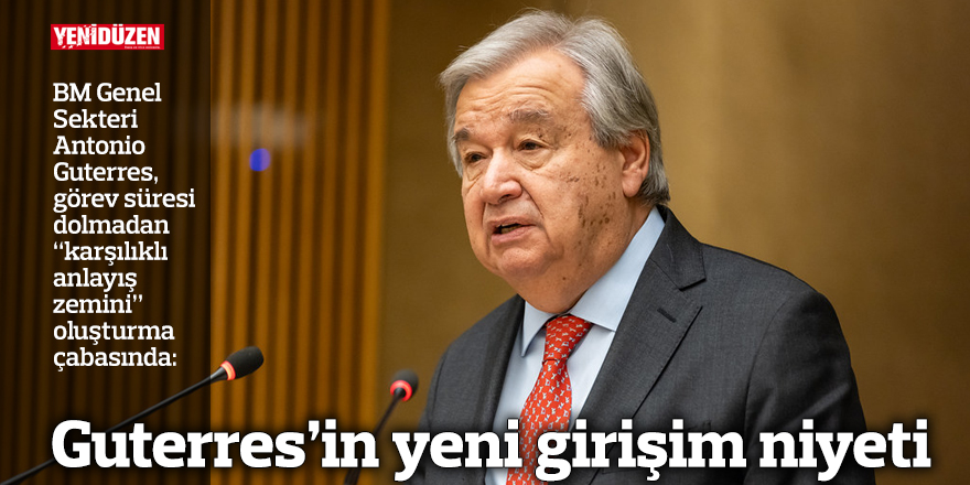 Guterres’in yeni girişim niyeti
