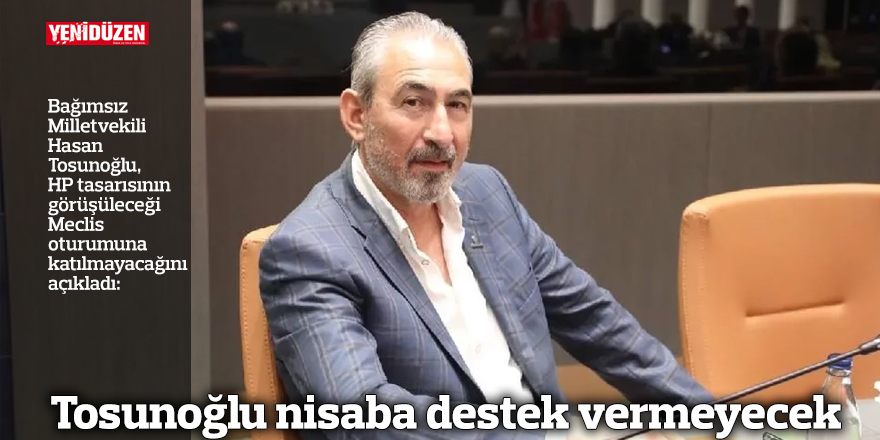 Hasan Tosunoğlu nisaba destek vermeyecek