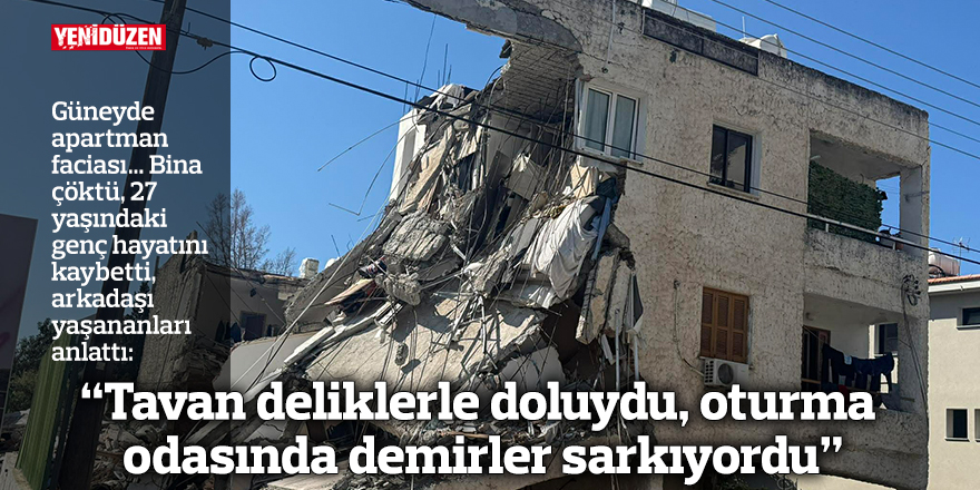 “Tavan deliklerle doluydu, oturma odasında demirler sarkıyordu”