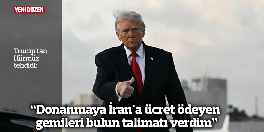 Trump: "Donanmaya İran'a ücret ödeyen gemileri bulun talimatı verdim"