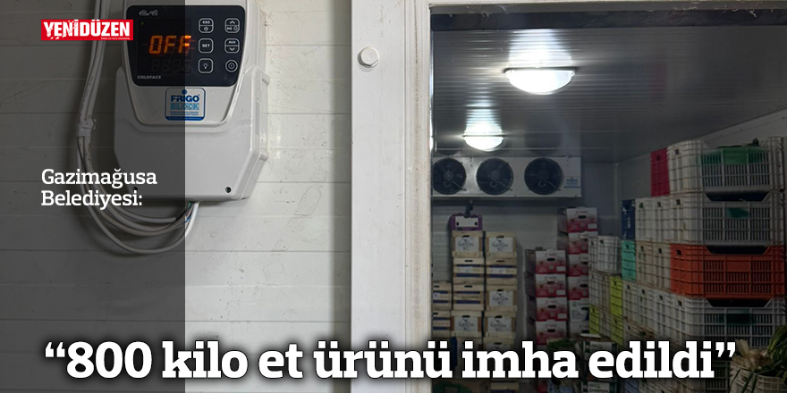 “800 kilo et ürünü imha edildi”