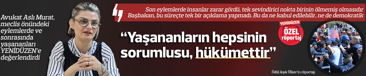 “Yaşananların sorumlusu, hükümettir”
